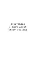 Everything I Know About Story Telling 1546337237 Book Cover