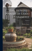 Five Hundred Pointes of Good Husbandrie; Volume 8 1021646806 Book Cover