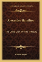 Alexander Hamilton: The Little Lion Of The Treasury 1432571680 Book Cover