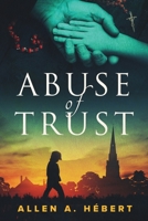 Abuse of Trust: Healing from Clerical Sexual Abuse 0996598030 Book Cover