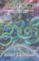 Ayagogy: Ayahuasca as a social change agent and learning model 0997007508 Book Cover