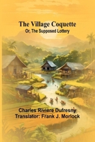 The Village Coquette; Or, The Supposed Lottery 9362996391 Book Cover