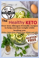 The Healthy Keto : Over 600 Allergen Friendly Recipes to Help You Lose Weight While Healing You 1672468922 Book Cover