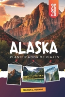 ALASKA PLANIFICADOR DE VIAJES 2026: Una visión completa de la naturaleza, naturaleza, cultura, transporte y planificación de itinerarios (Spanish Edition) B0GL2K173R Book Cover
