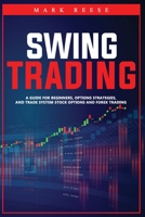 Swing trading: A guide for beginners, options strategies, and trade system stock options and forex trading B08F6QNRJZ Book Cover