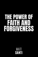 The Power of Faith and Forgiveness: Unlocking Spiritual Growth, Emotional Healing, and Inner Peace B0C6VYRDVD Book Cover