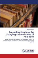 An exploration into the changing cultural value of the book 3659112909 Book Cover