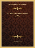 La Neutralite Permanente (1905) 1162280913 Book Cover