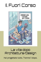 La vita dopo Architettura/Design: Hai progettato tutto. Tranne il dopo. (Magna cum Ansia) (Italian Edition) B0GMVBG8GF Book Cover
