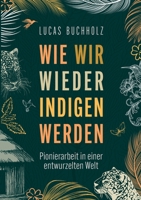 Wie wir wieder indigen werden: Pionierarbeit in einer entwurzelten Welt (German Edition) 3695711086 Book Cover