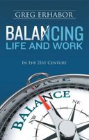 Balancing Life and Work in the 21st Century 1938624114 Book Cover