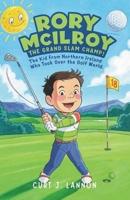 RORY MCILROY: THE GRAND SLAM CHAMP!: THE KID FROM NORTHERN IRELAND WHO TOOK OVER THE GOLF WORLD B0F53L1MM4 Book Cover