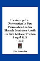 Die Anfange Der Reformation In Den Preussischen Landen Ehemals Polnischen Anteils Bis Zum Krakauer Frieden, 8 April 1525 (1894) 1168319218 Book Cover