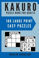 Kakuro Puzzle Book For Adults: 100 Large Print Easy Puzzles 1700164333 Book Cover