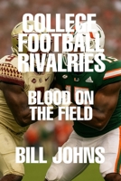College Football Rivalries: Blood on the Field (Saturdays of Legend) B0FM3ZH6WB Book Cover