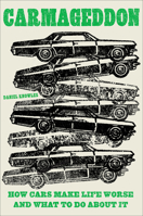 Carmageddon: How Cars Make Life Worse and What to Do About It 1419758802 Book Cover