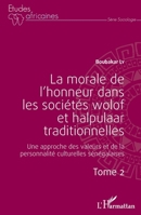 La morale de l'honneur dans les sociétés wolof et halpulaar traditionnelles (Tome 2): Une approche des valeurs et de la personnalité culturelles sénégalaises (Harmattan Sénégal) (French Edition) 234308274X Book Cover
