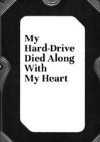 My Hard-Drive Died Along With My Heart 1326926578 Book Cover