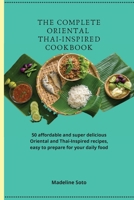 The Complete Oriental Thai-Inspired Cookbook: 50 affordable and super delicious Oriental and Thai-Inspired recipes, easy to prepare for your daily food 1801904634 Book Cover