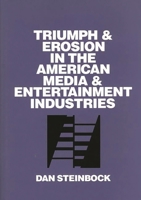 Triumph and Erosion in the American Media and Entertainment Industries 0899309143 Book Cover