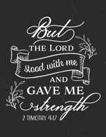 But The Lord Stood With me And Gave Me Strength 2 Timothy 4: 17: Gratitude Journal to Practice Mindfulness and Positivity for Christians Praise Jesus 1655712373 Book Cover