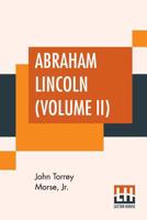 Abraham Lincoln; Volume II 1512234567 Book Cover