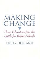 Making Change: Three Educators Join the Battle for Better Schools 0435081527 Book Cover