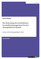 Die Bedeutung des betrieblichen Gesundheitsmanagement für den demografischen Wandel: Beitrag zur Beschäftigungsfähigkeit 50plus? 3346498948 Book Cover