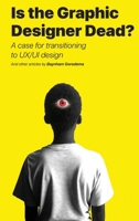 Is the Graphic Designer Dead?: A case for transitioning to UX/UI design 1776439643 Book Cover