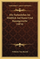 Die Farbenlehre Im Hinblick Auf Kunst Und Kunstgewerbe 1161089233 Book Cover