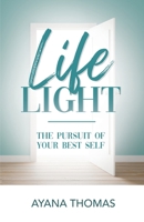 Life Light: The Pursuit of Your Best Self 0578610426 Book Cover