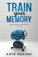 Train your Memory Vol. 15: Brain games for adults B08KQSFZHG Book Cover