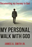 My Personal Walk with God: Documenting My Journey To God 1984288776 Book Cover