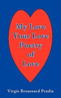 My Love Your Love Poetry of Love 1440115869 Book Cover