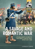 A Savage and Romantic War: A wargamer’s guide to the First Carlist War, Spain, 1833-1840 (Helion Wargames) 1804514551 Book Cover