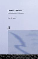 Coastal Defences: Processes, Problems and Solutions 0415198445 Book Cover