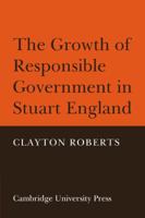 The Growth of Responsible Government in Stuart England 0521088763 Book Cover