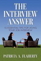 The Interview Answer: 10 Essential Tips for Acing Your Job Interview 0692505652 Book Cover