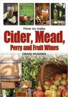 How to Make Cider, Mead, Perry and Fruit Wines 1905862822 Book Cover