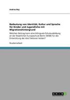 Bedeutung von Identität, Kultur und Sprache für Kinder und Jugendliche mit Migrationshintergrund: Welchen Beitrag kann eine bilinguale Schulausbildung ... der drei Faktoren leisten? 3640609476 Book Cover