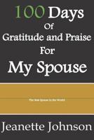 100 Days of Gratitude and Praise for My Spouse 1093289619 Book Cover