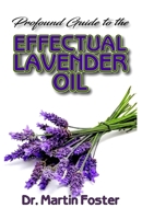 Profound Guide To The Effectual Lavender Oil 1693940647 Book Cover