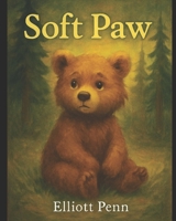 Soft Paw: A Heartwarming Adventure of Courage, Love, and Finding Home B0FS6LB5YK Book Cover