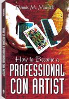 How to Become a Professional Con Artist 1581602693 Book Cover