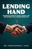 Lending Hand: The Biblical Power of Giving, Charity, and Philanthropy for a Purpose-Driven Life Second Edition 1972225243 Book Cover