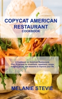 Copycat American Restaurant: A Cookbook for American Restaurants. Over 70 recipes for breakfasts, appetizers, soups, burgers, juices, and desserts to improve your life. 180303226X Book Cover