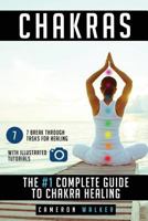 Chakras: The #1 Complete Guide to Chakra Healing 1973964988 Book Cover