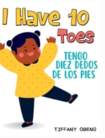 I Have 10 Toes / Tengo Diez Dedos De Los Pies: Bilingual English-Spanish Book about Body Parts for Kids B0B5PXXDBX Book Cover