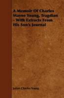 A Memoir Of Charles Mayne Young, Tragedian: With Extracts From His Son's Journal 1358584753 Book Cover