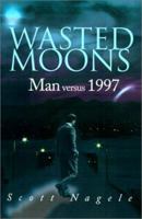 Wasted Moons: Man Versus 1997 0595151280 Book Cover